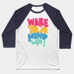 Wake Your Mind Up! Baseball T-Shirt